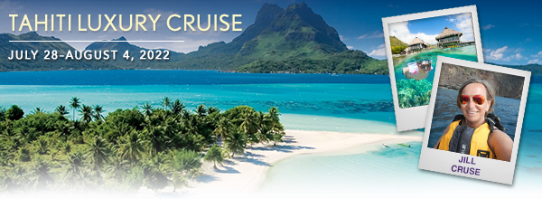 TAHITI LUXURY CRUISE | July 28–August 4, 2022